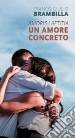 Amoris laetitia, un amore concreto libro