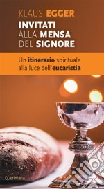 Invitati alla mensa del Signore. Un itinerario spirituale alla luce dell'eucaristia libro