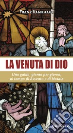 La venuta di Dio. Una guida, giorno per giorno, al tempo di Avvento e di Natale