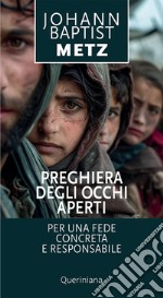 Preghiera degli occhi aperti. Per una fede concreta e responsabile libro