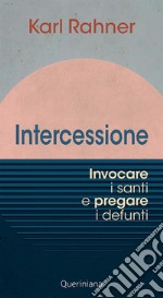 Intercessione. Invocare i santi e pregare i defunti libro