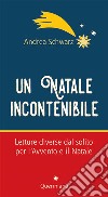 Un natale incontenibilie. Letture diverse dal solito per l'Avvento e il Natale libro