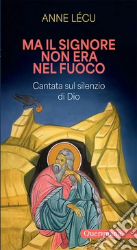 Ma il Signore non era nel fuoco. Cantata sul silenzio di Dio libro