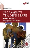 Sacramenti tra dire e fare. Piccoli paradossi e rompicapi celebrativi libro