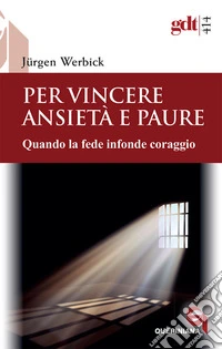 Per vincere ansietà e paure. Quando la fede infonde coraggio. Nuova ediz. libro