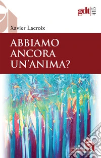 Abbiamo ancora un'anima? Nuova ediz.