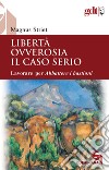 Libertà ovverosia il caso serio. Lavorare per Abbattere i bastioni. Nuova ediz. libro di Striet Magnus