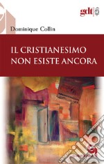 Il Cristianesimo non esiste ancora