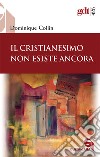 Il Cristianesimo non esiste ancora libro