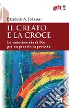 Il creato e la croce. La misericordia di Dio per un pianeta in pericolo-Creation and the cross. The mercy of God for a planet in peril. Ediz. bilingue libro