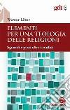 Elementi per una teologia delle religioni. Sguardi e passi oltre i confini libro