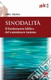 Sinodalità. Il fondamento biblico del camminare insieme libro di Martin Aldo