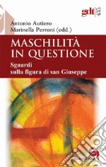 Maschilità in questione. Sguardi sulla figura di san Giuseppe libro