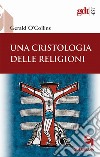 Una cristologia delle religioni libro di O'Collins Gerald