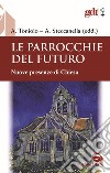 Le parrocchie del futuro. Nuove presenze di Chiesa libro