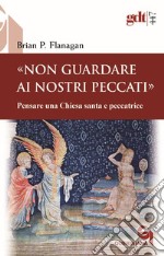 «Non guardare ai nostri peccati» Pensare una Chiesa santa e peccatrice