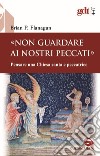 «Non guardare ai nostri peccati» Pensare una Chiesa santa e peccatrice libro