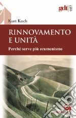 Rinnovamento e unità. Perché serve più ecumenismo libro