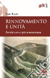 Rinnovamento e unità. Perché serve più ecumenismo libro