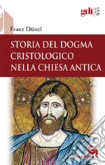 Storia del dogma cristologico nella Chiesa antica libro