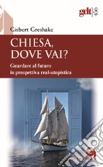 Chiesa, dove vai? Guardare al futuro in prospettiva real-utopistica libro