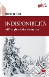 Indisponibilità. All'origine della risonanza libro di Rosa Hartmut