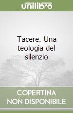 Tacere. Una teologia del silenzio libro