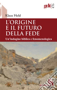 L'origine e il futuro della fede. Un'indagine biblica e fenomenologica libro