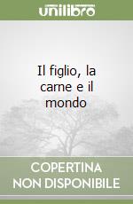 Il figlio, la carne e il mondo libro