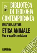 Etica animale. Una prospettiva cristiana libro