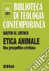 Etica animale. Una prospettiva cristiana libro di Lintner Martin M.