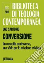 Conversione. Un concetto controverso, una sfida per la missione cristiana libro