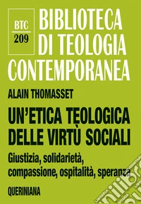Un'etica teologica delle virtù sociali. Giustizia, solidarietà, compassione, ospitalità, speranza