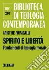 Spirito e libertà. Fondamenti di teologia morale libro