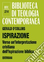 Ispirazione. Verso un'interpretazione cristiana dell'ispirazione biblica libro