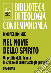 Nel nome dello Spirito. Un profilo della Trinità in chiave di pneumatologia pratica
