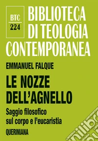 Le nozze dell'agnello. Saggio filosofico sul corpo e l'eucaristia libro