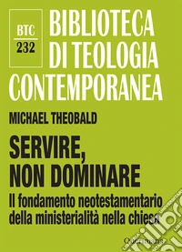 Servire, non dominare. Il fondamento neotestamentario della ministerialità nella chiesa