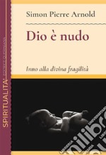 Dio è nudo. Inno alla divina fragilità