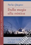 Dalla magia alla mistica. La via per la libertà nella fede libro di Jurgens Stefan