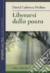 Liberarsi dalla paura. Una volontà che si affida libro