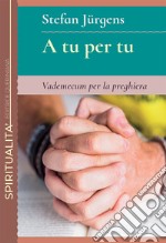 A tu per tu. Vademecum per la preghiera libro