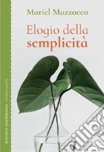 Elogio della semplicità. Un cammino spirituale libro