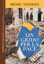 Un grido per la pace. Solidarietà con il mondo ferito libro