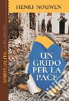 Un grido per la pace. Solidarietà con il mondo ferito libro