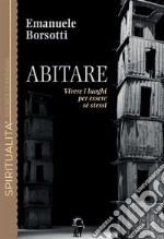 Abitare. Vivere i luoghi per essere sé stessi libro