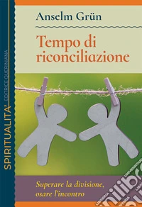Tempo di riconciliazione. Superare la divisione, osare l'incontro