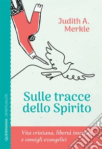 Sulle tracce dello spirito. Vita cristiana, libertà interiore e consigli evangelici libro