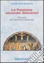 La passione secondo Giovanni. Via crucis per i venerdì di Quaresima libro