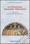 La passione secondo Giovanni. Via crucis per i venerdì di Quaresima libro